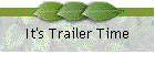 It's Trailer Time